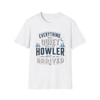 Everything Was Quiet Until The Howler Arrived T-Shirt
