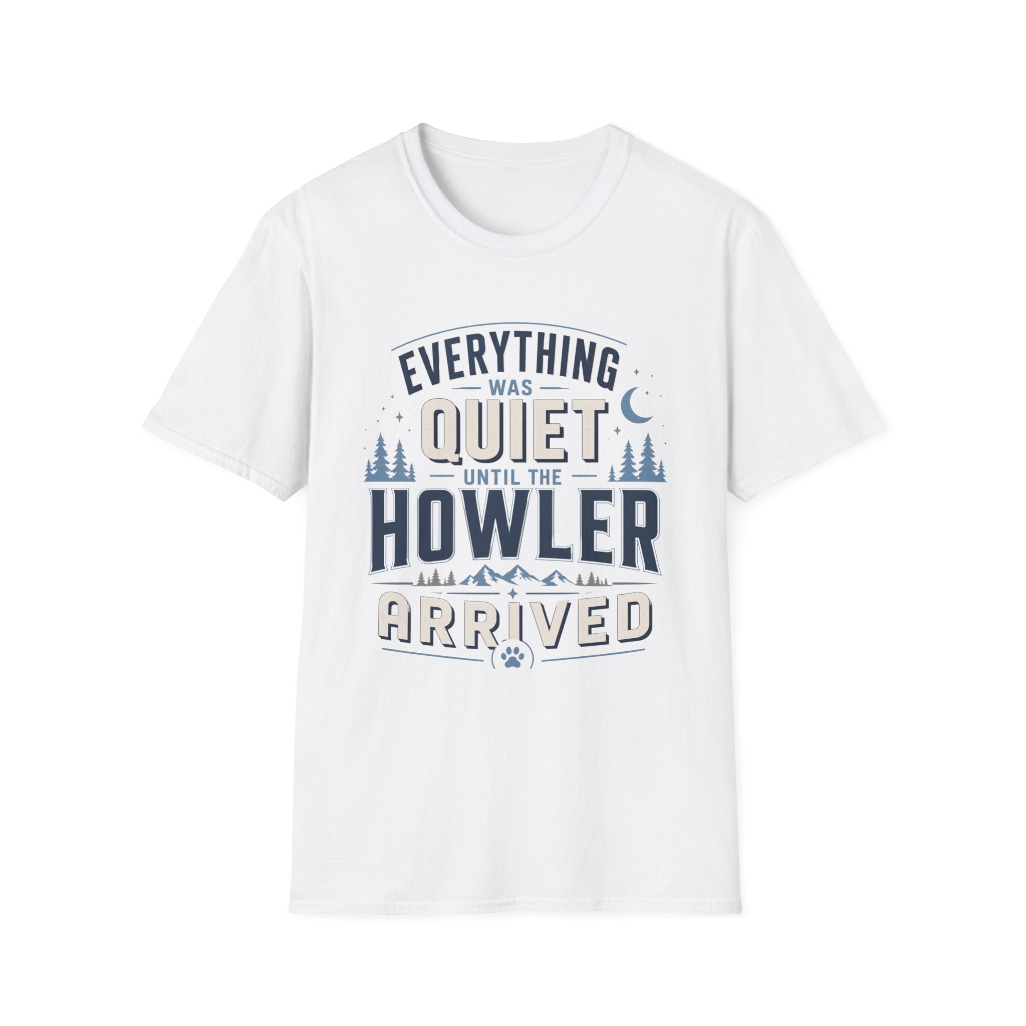 Everything Was Quiet Until The Howler Arrived T-Shirt