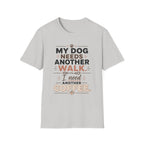 My Dog Needs Another Walk T-Shirt