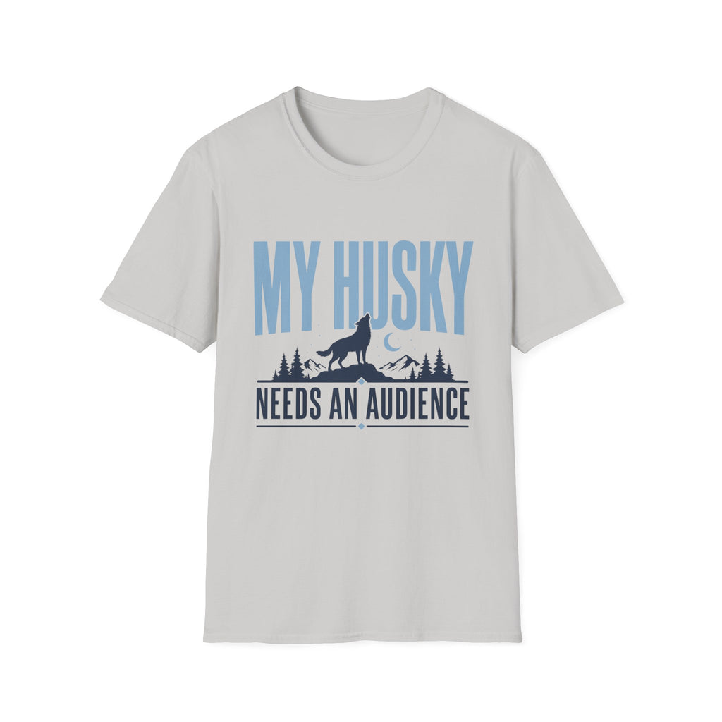 My Husky Needs An Audience T-Shirt