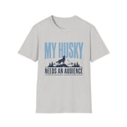 My Husky Needs An Audience T-Shirt