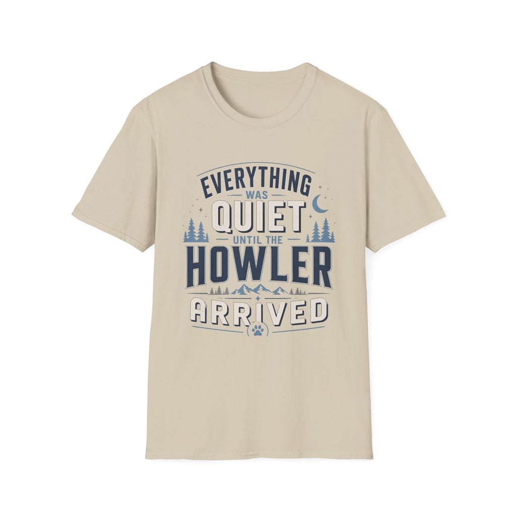 Everything Was Quiet Until The Howler Arrived T-Shirt