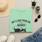 Not a Shoe Problem It's a Husky thing T-Shirt