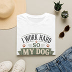 I Work Hard So My Dog Can Live Soft T-Shirt