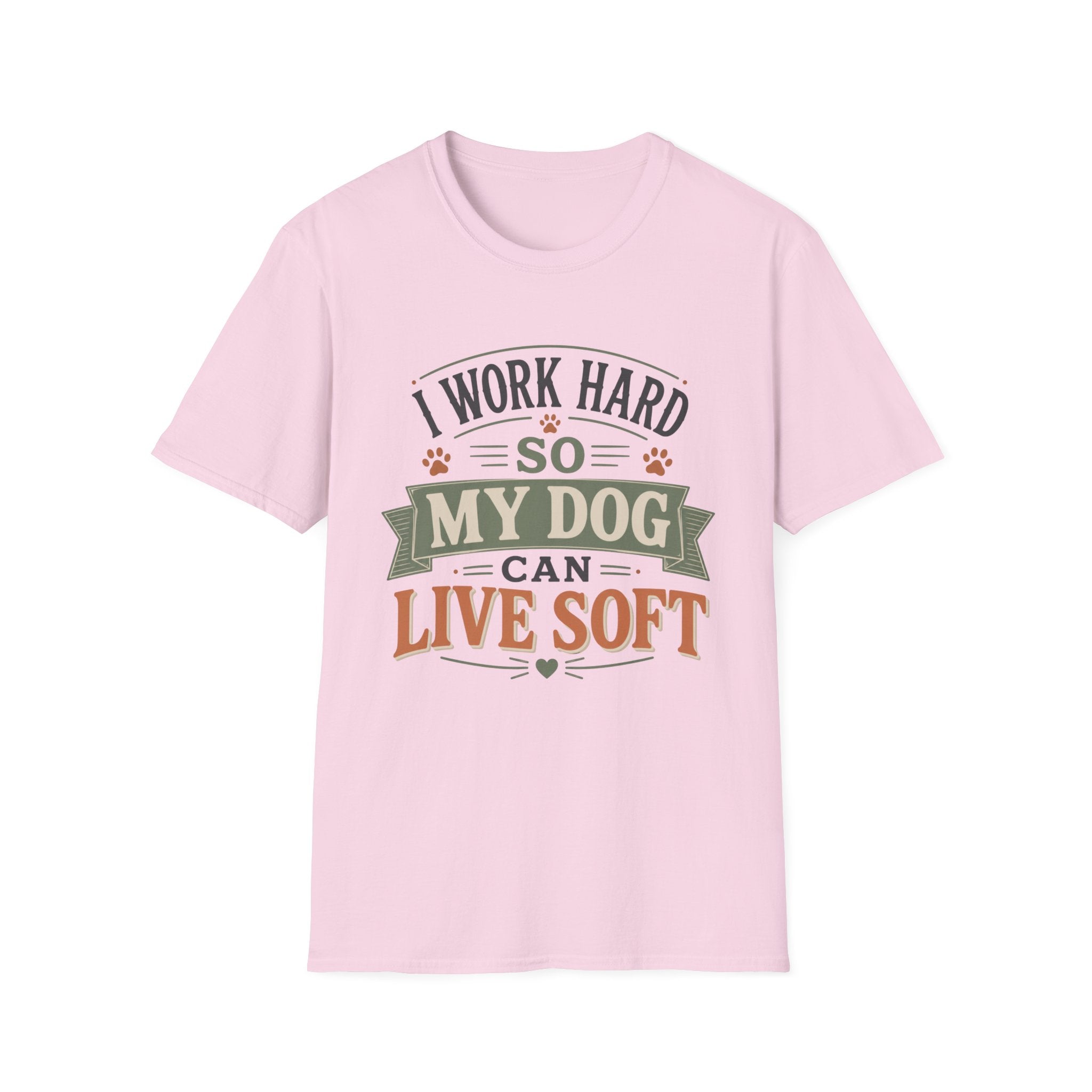 I Work Hard So My Dog Can Live Soft T-Shirt