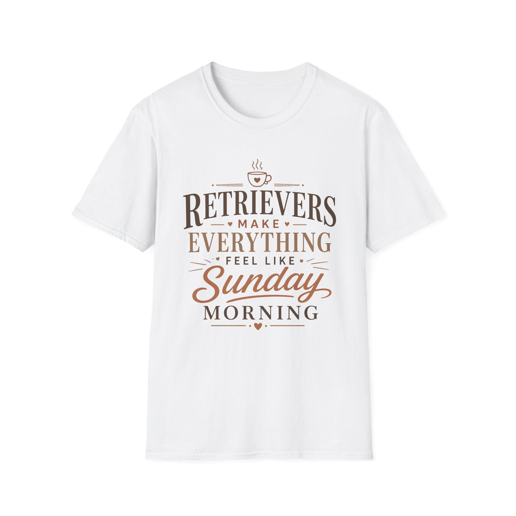 Retrievers Make Everything Feel Like Sunday Morning T-Shirt