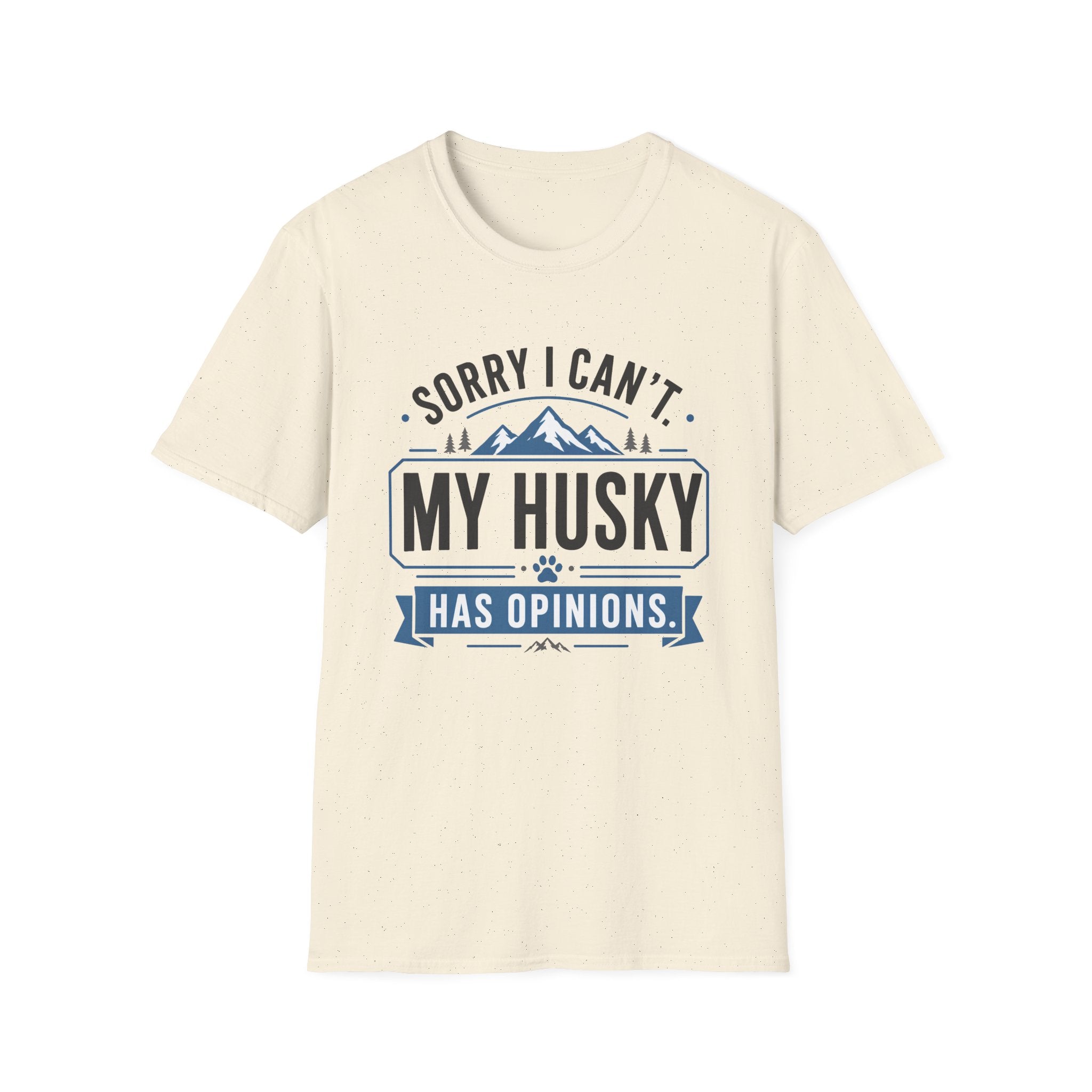 Sorry I Can't My Husky Has Opinions T-Shirt