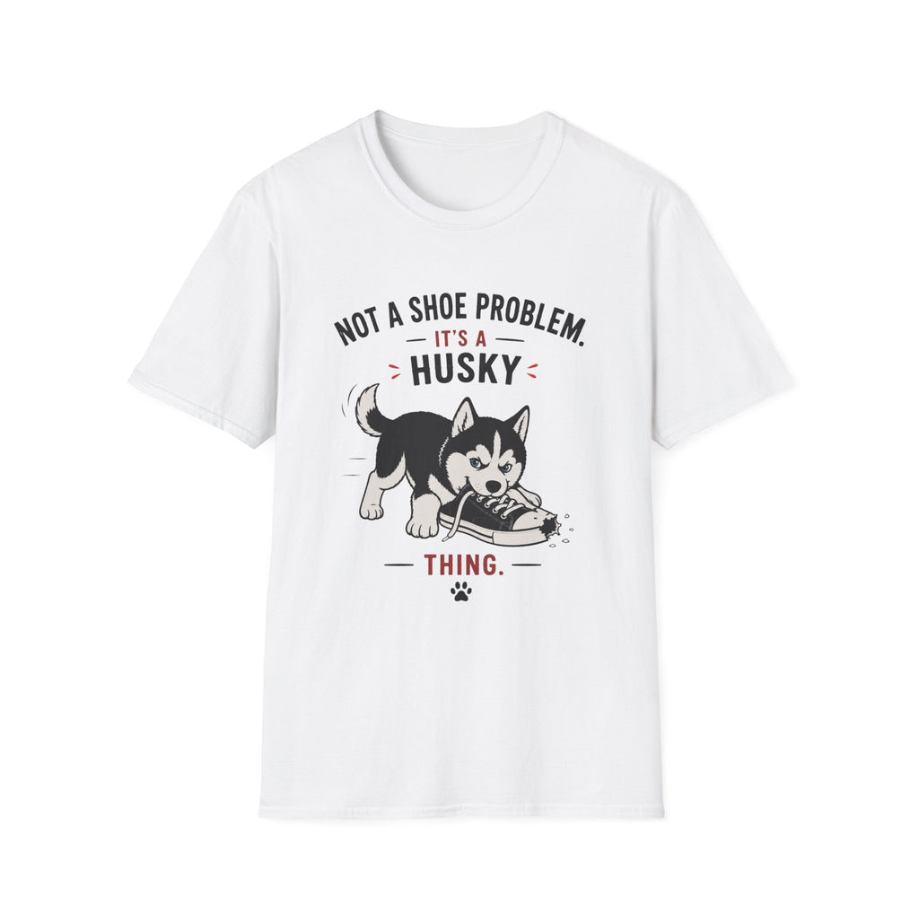 Not a Shoe Problem It's a Husky thing T-Shirt