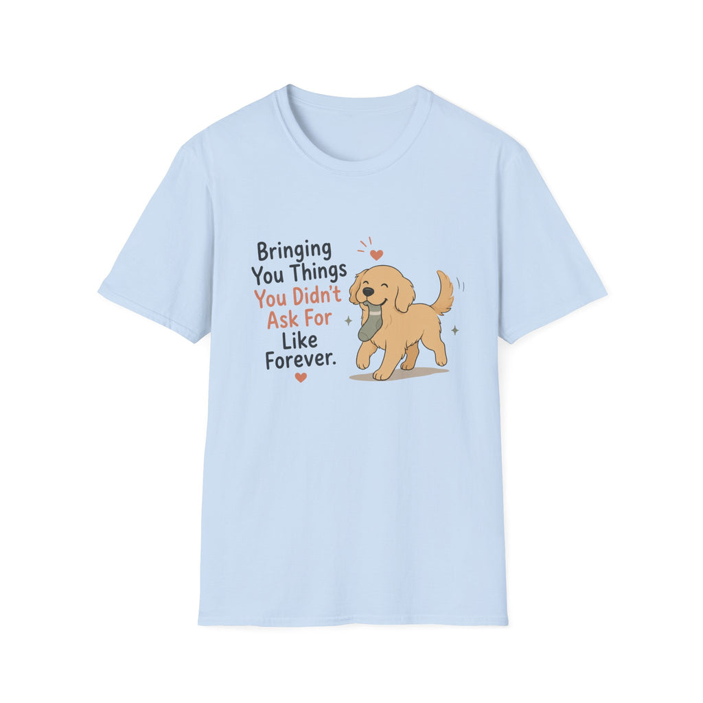 Bringing you things you didn't ask for T-Shirt