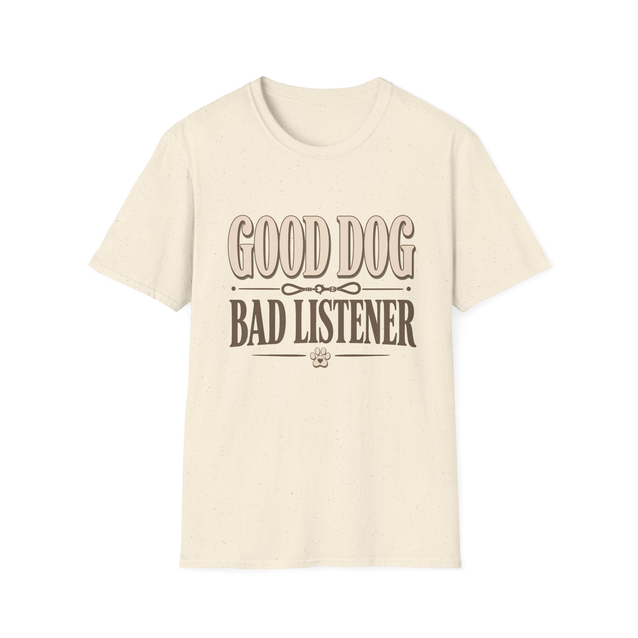 Good Dog Bad Listener T-Shirt