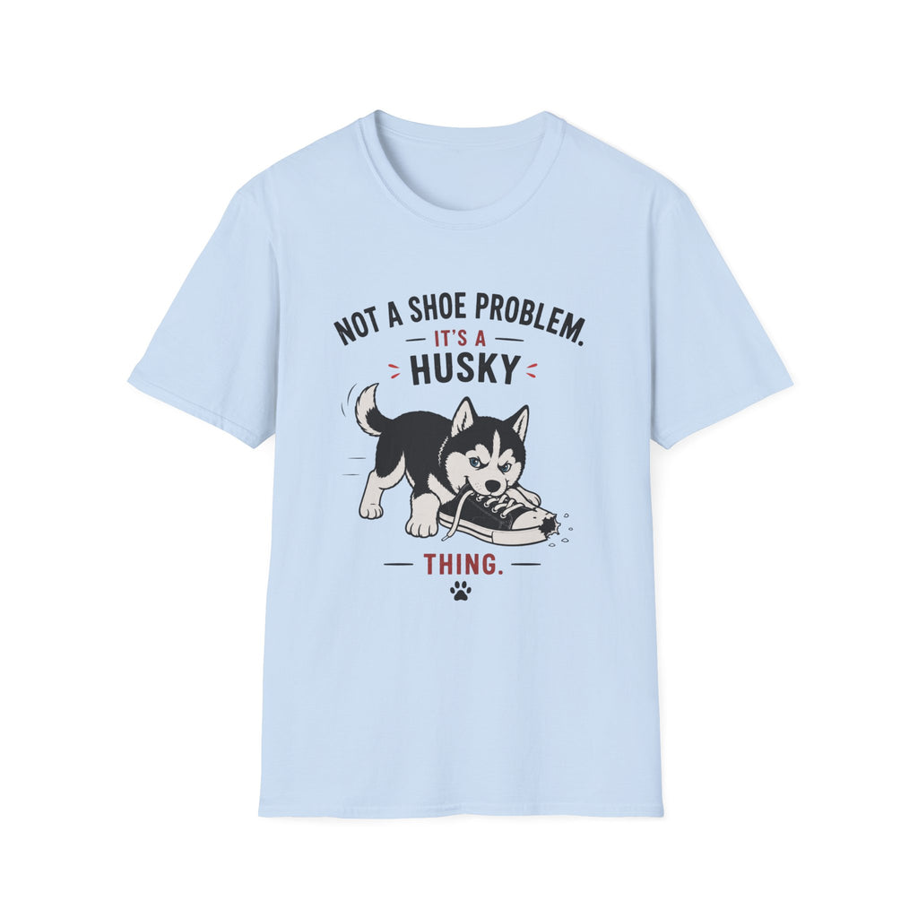 Not a Shoe Problem It's a Husky thing T-Shirt