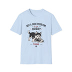 Not a Shoe Problem It's a Husky thing T-Shirt