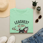 Leashes? We don't do that T-Shirt