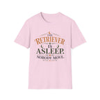 The Retriever is Asleep Nobody Move T-Shirt