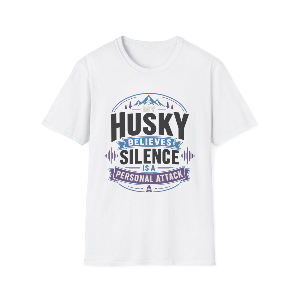 My Husky Believes Silence Is A Personal Attack T-Shirt