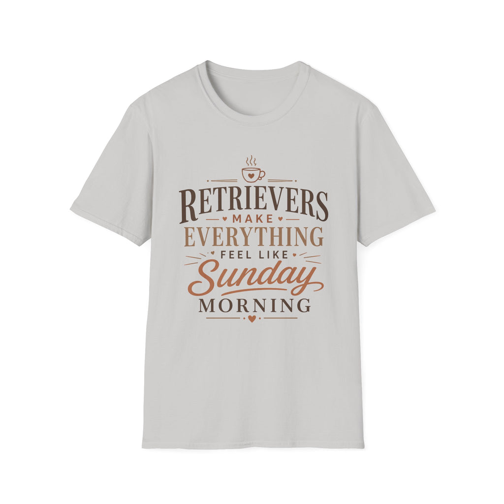 Retrievers Make Everything Feel Like Sunday Morning T-Shirt