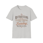 Retrievers Make Everything Feel Like Sunday Morning T-Shirt