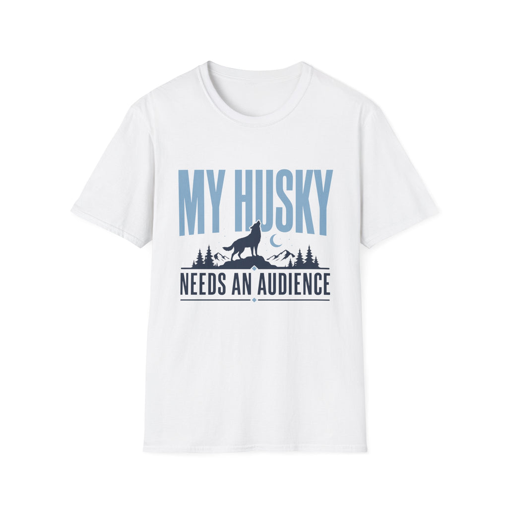 My Husky Needs An Audience T-Shirt