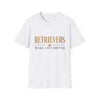 Retrievers Make Life Softer T-Shirt
