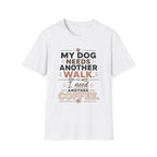 My Dog Needs Another Walk T-Shirt