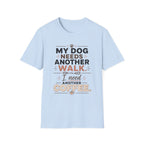 My Dog Needs Another Walk T-Shirt