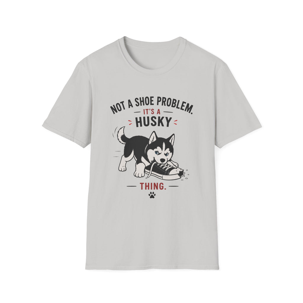 Not a Shoe Problem It's a Husky thing T-Shirt
