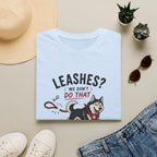 Leashes? We don't do that T-Shirt