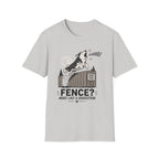 Fence? More Like a Suggestion T-Shirt
