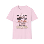 My Dog Needs Another Walk T-Shirt