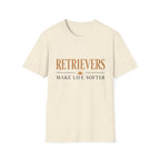Retrievers Make Life Softer T-Shirt