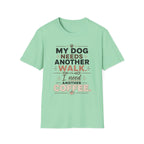 My Dog Needs Another Walk T-Shirt
