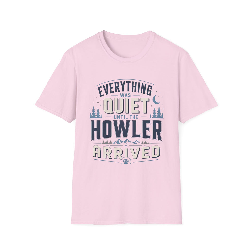 Everything Was Quiet Until The Howler Arrived T-Shirt