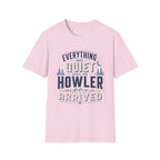 Everything Was Quiet Until The Howler Arrived T-Shirt
