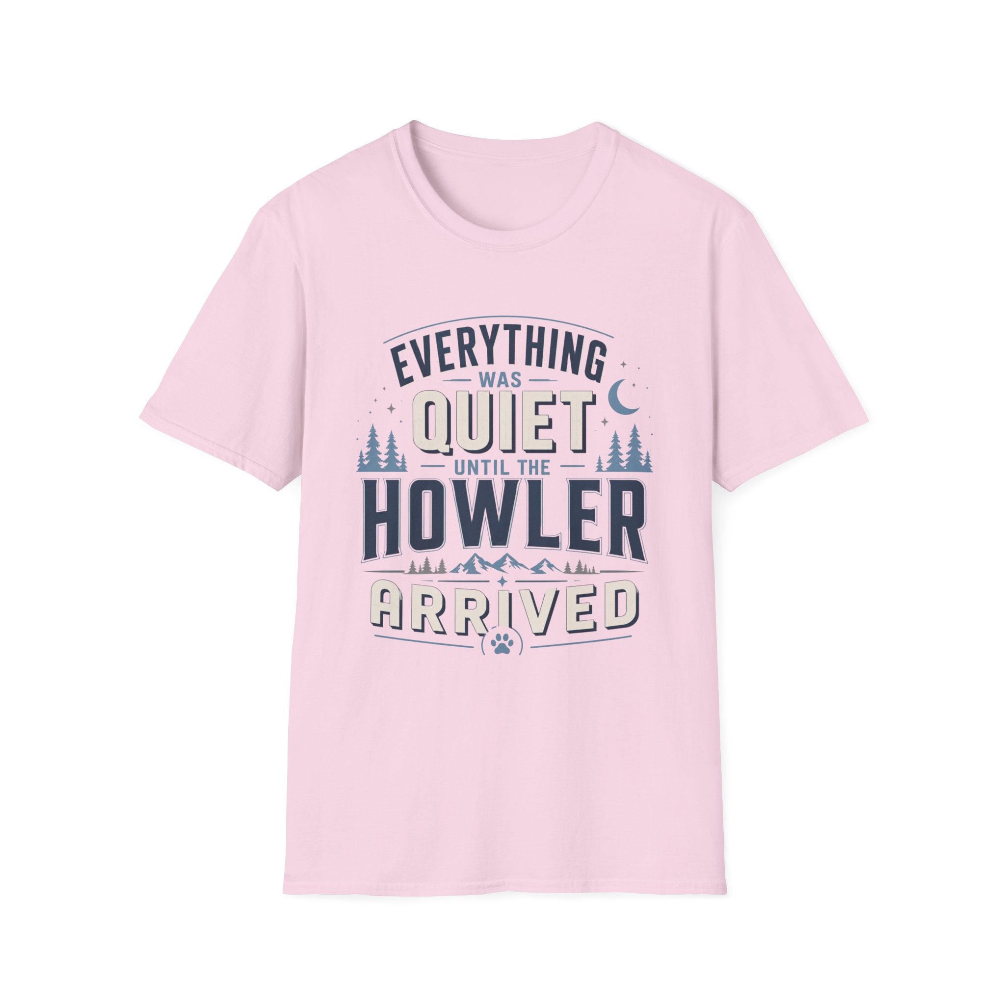 Everything Was Quiet Until The Howler Arrived T-Shirt