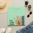 You came home my day is made T-Shirt