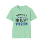 Sorry I Can't My Husky Has Opinions T-Shirt