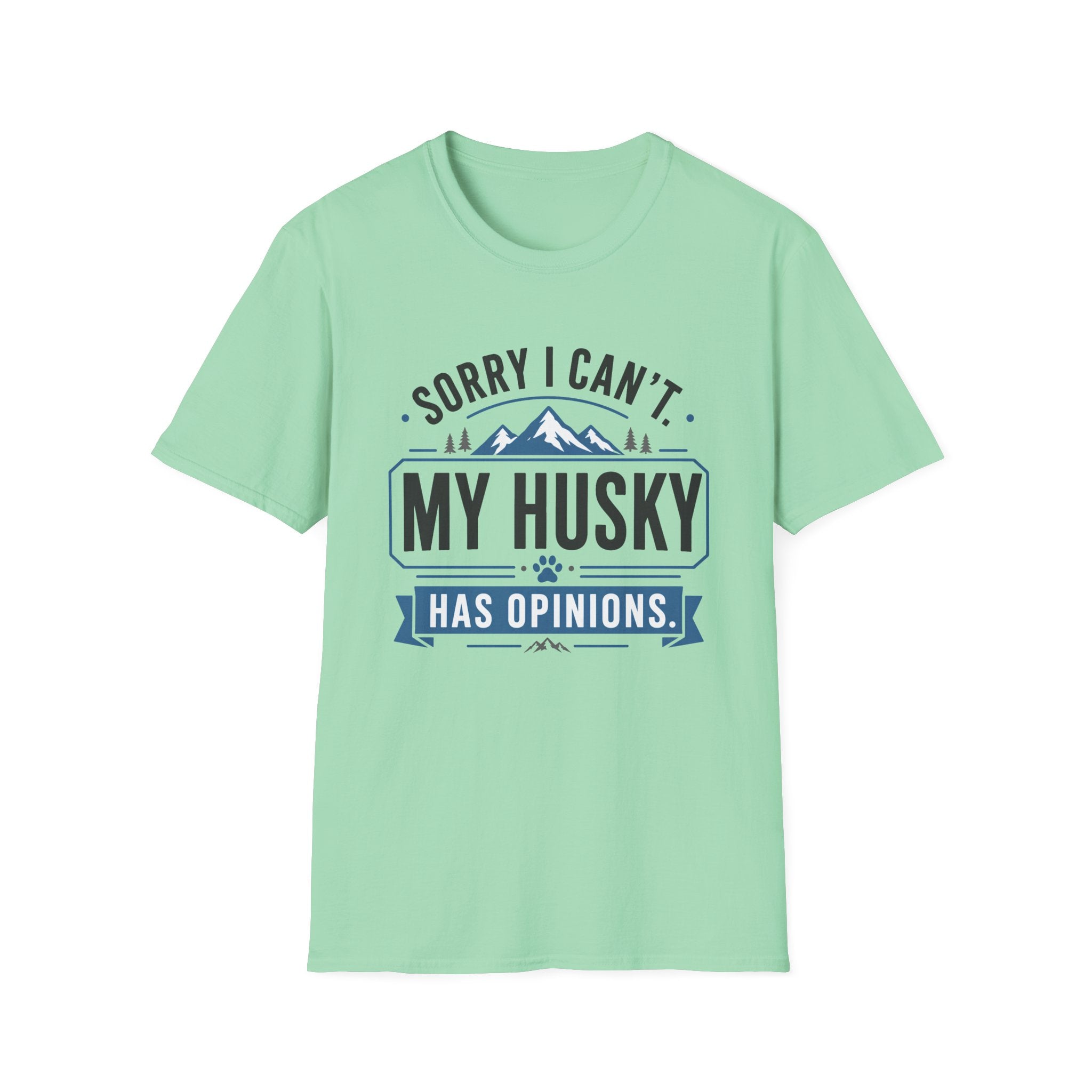 Sorry I Can't My Husky Has Opinions T-Shirt