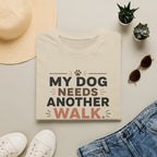 My Dog Needs Another Walk T-Shirt