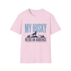 My Husky Needs An Audience T-Shirt