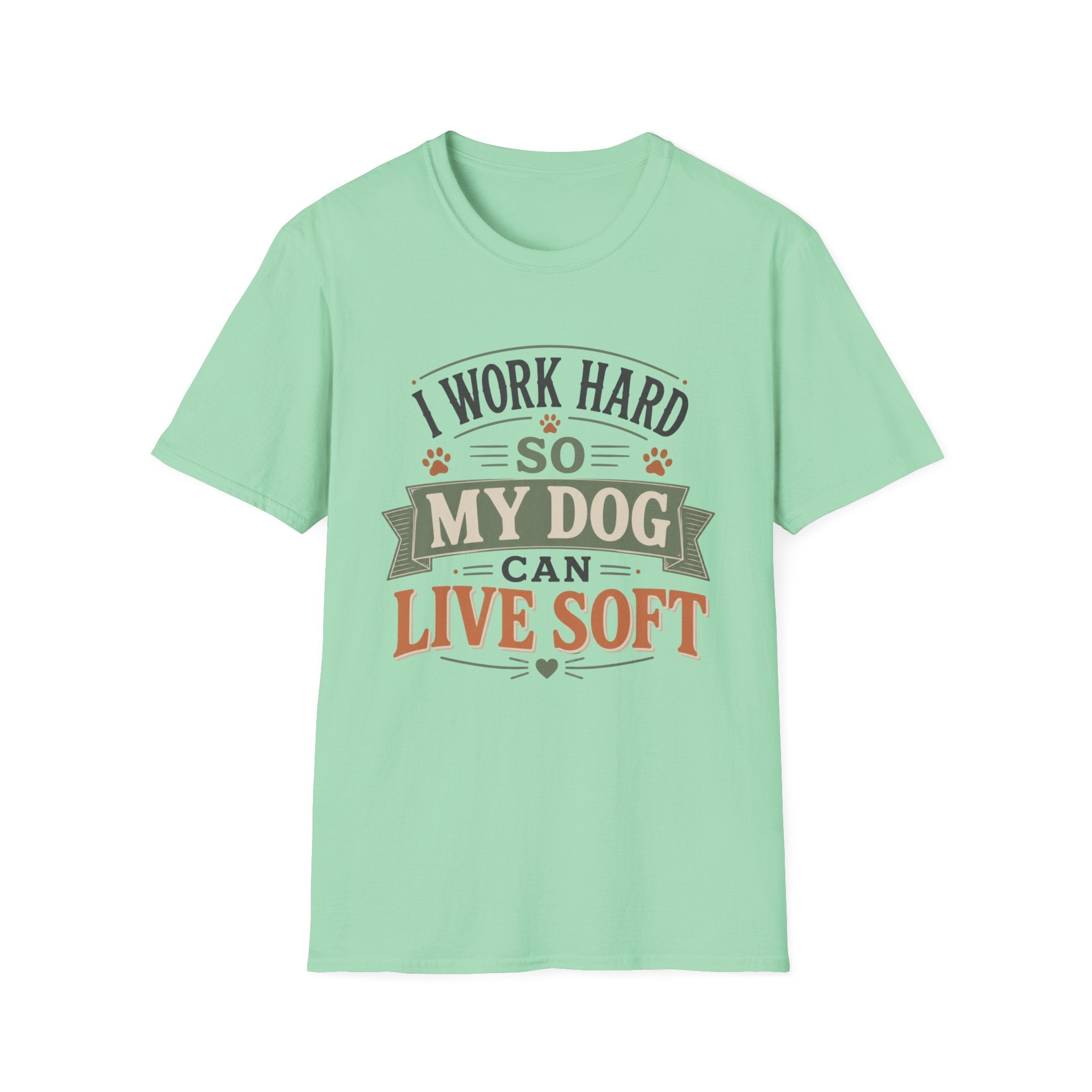 I Work Hard So My Dog Can Live Soft T-Shirt