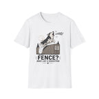 Fence? More Like a Suggestion T-Shirt