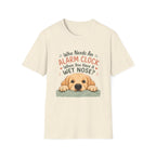 Who Needs an Alarm Clock T-Shirt