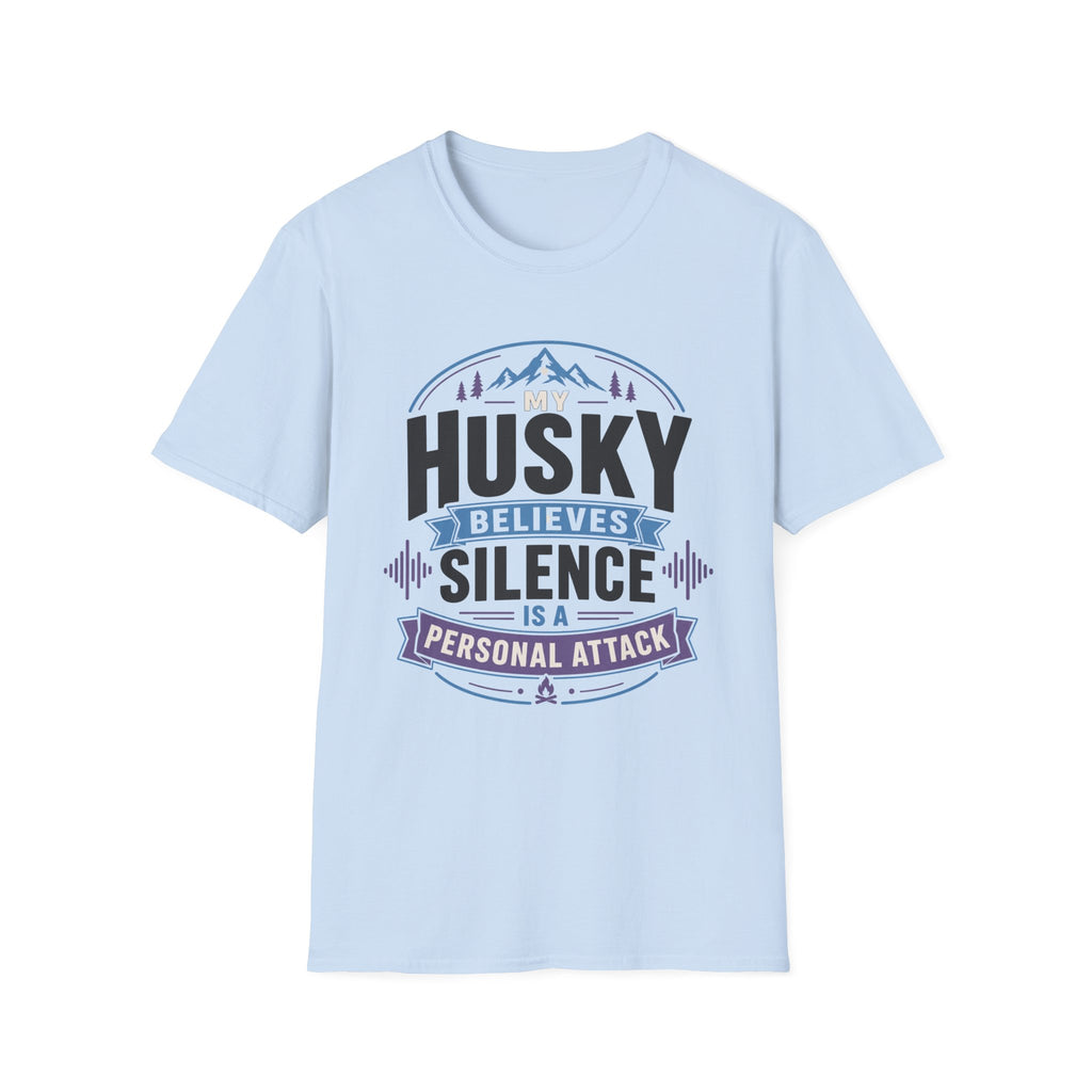 My Husky Believes Silence Is A Personal Attack T-Shirt