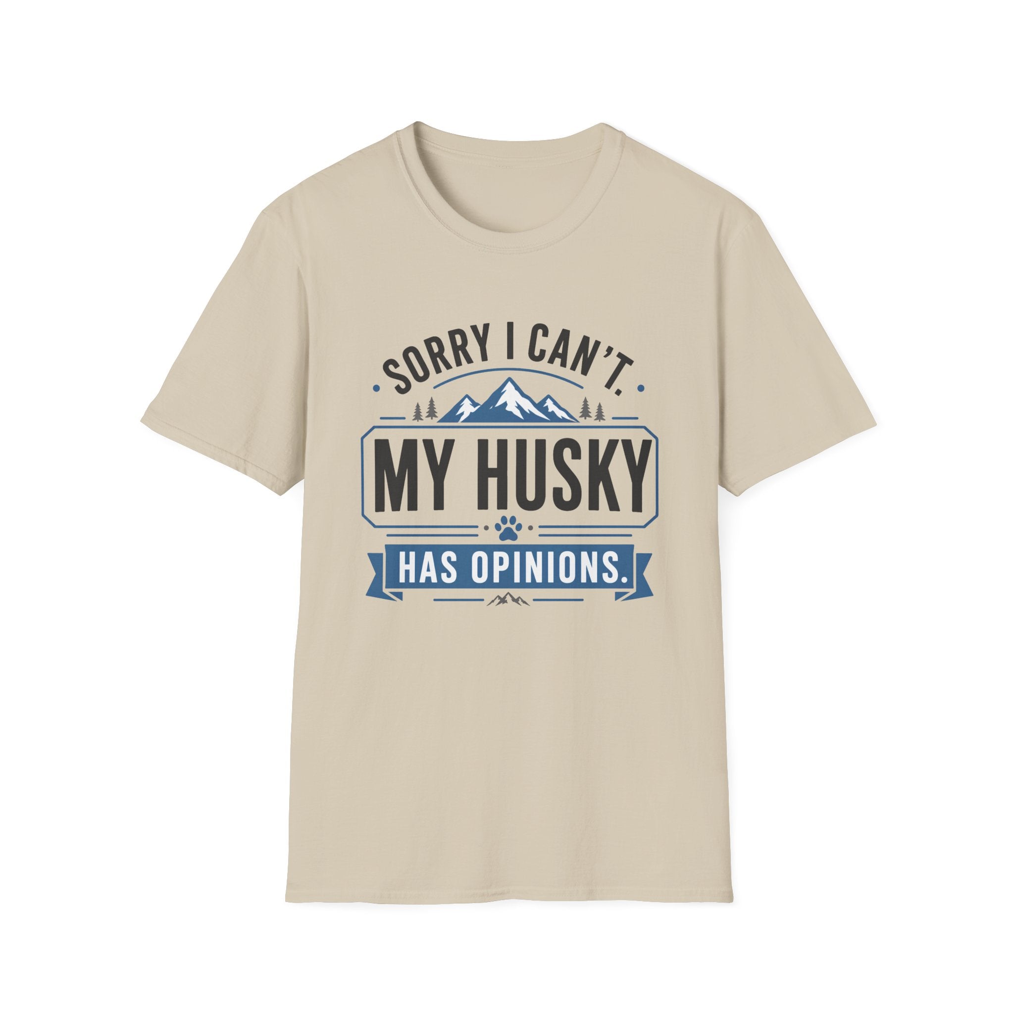 Sorry I Can't My Husky Has Opinions T-Shirt