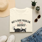 Not a Shoe Problem It's a Husky thing T-Shirt