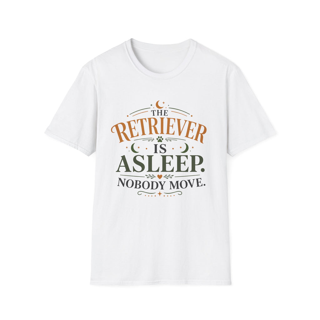 The Retriever is Asleep Nobody Move T-Shirt