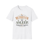 The Retriever is Asleep Nobody Move T-Shirt