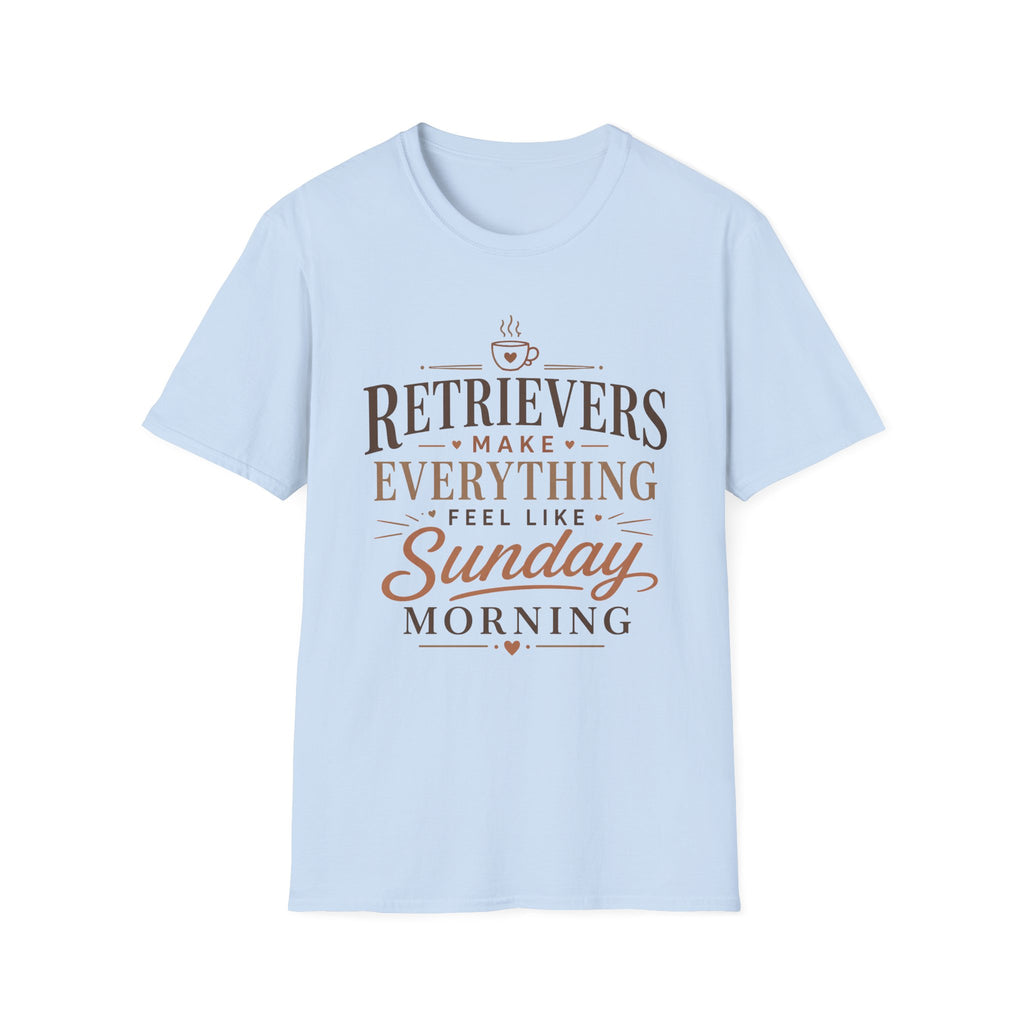Retrievers Make Everything Feel Like Sunday Morning T-Shirt