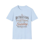 Retrievers Make Everything Feel Like Sunday Morning T-Shirt