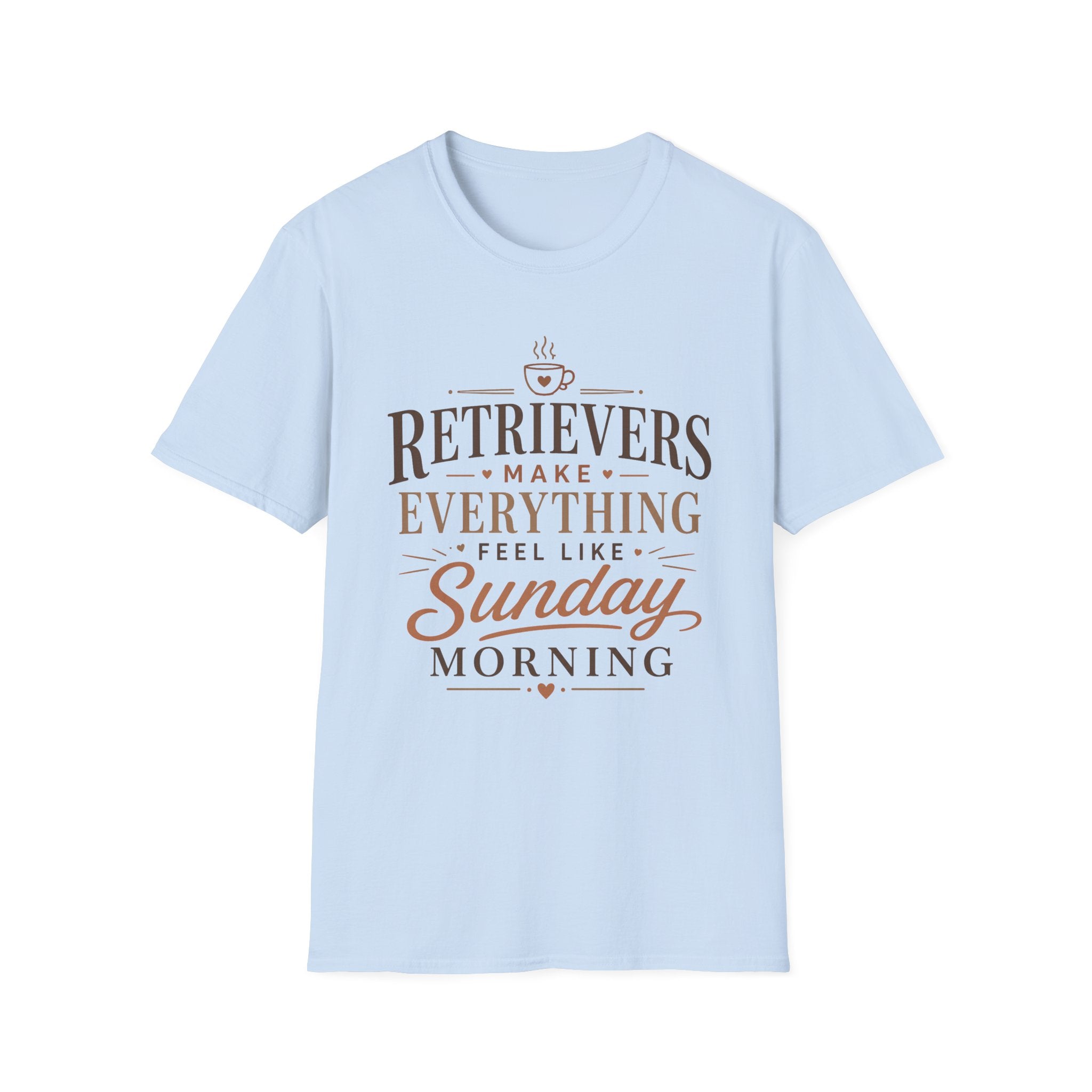 Retrievers Make Everything Feel Like Sunday Morning T-Shirt